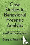 Ruben, Douglas H. - Case Studies in Behavioral Forensic Analysis: Applications of ABA in Psychological Court Evaluations