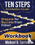 Santos, Michael - Ten Steps to Prepare for Success from Jail or Prison: Straight-A Guide Introductory Course
