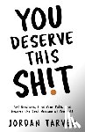 Tarver, Jordan - You Deserve This Sh!t