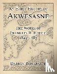 Bonaparte, Darren - An Early History of Akwesasne: The Works of Franklin B. Hough 1822-1885