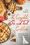Goldman, Anna - The Complete Pie and Tart Cookbook: Master the Art of Baking Pies and Tarts at Home, with Love!