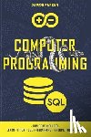 Parker, Damon - Computer Programming: This Book Includes: Learn Python + SQL Programming + Arduino Programming