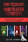 Fander, John - DARK PSYCHOLOGY and MANIPULATION TECHNIQUES: This Book Includes: The Essential Guide to Master the Art of Mind Control. Learn How to Analyze People wi