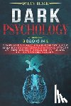 Black, Dylan - Dark Psychology: 3 Books In 1: Manipulation, Persuasion and Dark Psychology. Learn How To Analyze People With NLP, Hypnosis and Mind Co