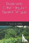 Iximulew, Consejo Editorial - Diccionario K'iche' - Ingles - Espanol Trilingue