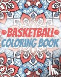 Publishing, Basketball Lovers - Basketball Coloring Book: Laugh Love Motivational and Inspirational Sayings Coloring Book for Adults (Basketball Lovers)