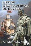 Grinnell-Milne, G. - Life of Lieut.-Admiral de Ruyter