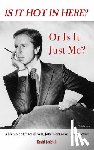 Leddick, David - Is it Hot in Here or Is it Just Me?: A Memoir of Places Lived, Jobs Worked & Lovers Loved