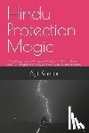 Kumar, Ajit - Hindu Protection Magic: Protects you, your kids, your family members, beloved one from negative energy of enemies, spirits and planets