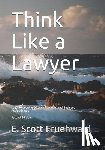 Fruehwald, E. Scott - Think Like a Lawyer: Legal Reasoning for Law Students and Business Professionals