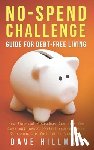 Hillman, Dave - No-spend Challenge Guide for Debt-free Living: How Financial Minimalism Can Help You Save and Invest, Protect Yourself from Recession, and Get Out of
