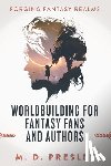 Presley, M D - Worldbuilding For Fantasy Fans And Authors