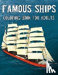 Chestnut, Unstoppable - Famous Ships Coloring Book For Adults: Color and Learn the Historical Ships that Shaped Maritime History, from RMS Titanic to HMS Victory, from Mayflo