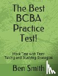 Smith, Ben - The Best BCBA Practice Test!: Mock Test with Test-Taking and Studying Strategies