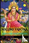 Kumar, Ajit - Nagini Tantra: Evocation of 8 Magical & Supernatural Women Serpents (Nagini) with Invocation of 9 Naga King's of Hindu Magic