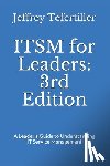 Tefertiller, Jeffrey - ITSM for Leaders: 3rd Edition: A Leader's Guide to Understanding IT Service Management
