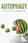 Hunt, Jodie K. - Autophagy: The powerful guide for rapid weight loss