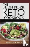 Kuntz Ph. D., Arnold - The High Fiber Keto Cookbook: The Complete Guide to Transforming Your Life and Health