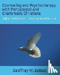 Sutton, Geoffrey W. - Counseling and Psychotherapy with Pentecostal and Charismatic Christians: Culture & Research Assessment & Practice