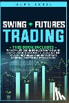 Reese, Mark - Swing + Futures trading: The complete beginners guide that explains step by step how to create a passive income for a living and make money eve