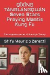 Tobia, Eduardo - QĪXĪNG TÁNGLÁNGQUÁN Seven Stars Praying Mantis Kung Fu: The complete manual of the style: Theory