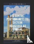 Touré, Lassana - Les contre-performances du secteur industriel au Sénégal: Facteurs explicatifs des difficultés des entreprises