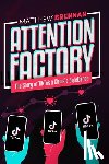 Liao, Rita - Attention Factory: The Story of TikTok and China's ByteDance