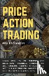 Righetti, Alessandro - Price Action Trading for Beginners: Learn how to use Support and Resistance, Japanese Candlesticks and Fibonacci Trading to read price action in any f