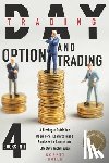 Smile, Robert - Day Trading and Option Trading: 4 Books In 1: A Strategic Guide for Beginners. Learn to Trade Stocks with Simple and Effective Techniques.