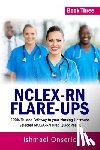 Onserio, Ishmael - Nclex-RN Flare-Ups: 100% Trusted Pathway to Your Nursing Licensure; Selected NCLEX-RN Prep Quick Reads