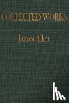 Publishing, Worthwhile - The COLLECTED WORKS of JAMES ALLEN: Complete Works of James Allen, Essays and Narratives, Huge Volume