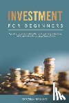 Sersante, Marcella - Investment for Beginners: A practical beginner's guide to the main investments available and how to start your path to a better financial future