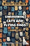 Potter, DM, Polly, Blair - Swimming Cats and Flying Dogs - Two Books in One