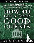 Foonberg, Jay G. - How to Get and Keep Good Clients - Global 3rd Edition