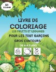Ghm, Soufiane - Livre de coloriage les fruits et legumes pour les tout garcons, gros contours, de 6 a 8 ans
