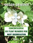 Grabovoi, Grigori - Concentration on Plant Numbers for Body Regeneration