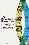 Jarvis, Prof Jeff (Leonard Tow Professor of Journalism Innovation - The Gutenberg Parenthesis