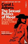 Adams, Carol J. (Activist and Freelance Author - The Sexual Politics of Meat - 35th Anniversary Edition