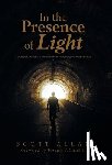 Allan, Scott - In the Presence of Light: A Funeral Director's Journey from Mourning to Mediumship