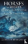 Beauchamp, Carolyn - Beauchamp, C: Horses to Higher Consciousness