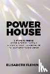 Fleming, Elisabeth - Powerhouse: 3 Steps To Thrive As The Incredible Woman You Already Are - A Framework For Self-Love And Expansion
