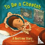 Hillhouse, Joanne C. - To Be a Cheetah: A Bedtime Story