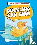 Kalkman, Lora - Duckling Can Swim: A Story about Confidence