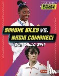 Anderson, Josh - Simone Biles vs. Nadia Comaneci: Who Would Win?