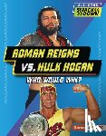 Anderson, Josh - Roman Reigns vs. Hulk Hogan: Who Would Win?