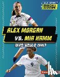 Anderson, Josh - Alex Morgan vs. Mia Hamm: Who Would Win?
