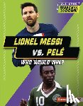 Anderson, Josh - Lionel Messi vs. Pelé: Who Would Win?