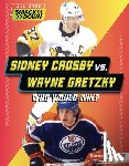 Anderson, Josh - Sidney Crosby vs. Wayne Gretzky: Who Would Win?