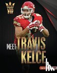 Stabler, David - Meet Travis Kelce: Kansas City Chiefs Superstar
