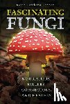 Kenney, Karen - Fascinating Fungi: Nourishers, Killers, Connectors, and Healers
